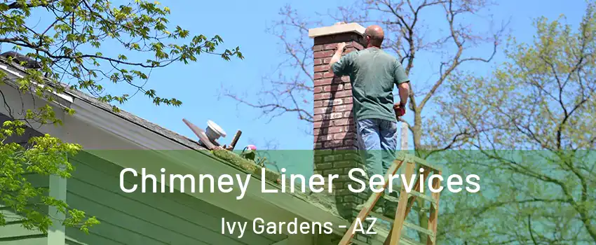 Chimney Liner Services Ivy Gardens - AZ