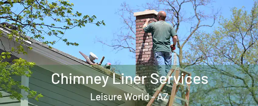 Chimney Liner Services Leisure World - AZ