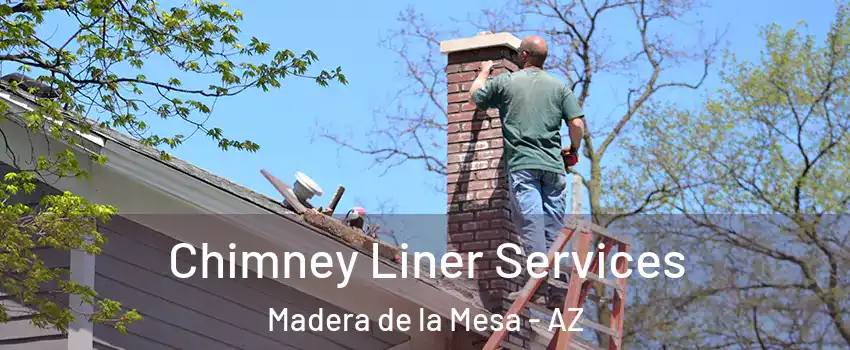Chimney Liner Services Madera de la Mesa - AZ