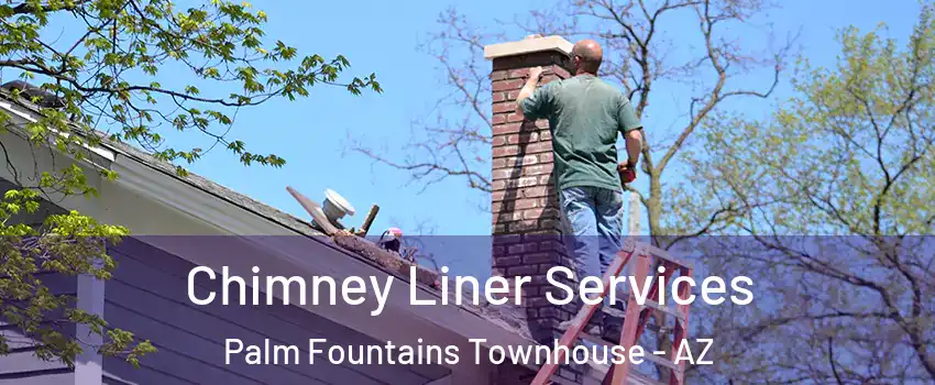 Chimney Liner Services Palm Fountains Townhouse - AZ