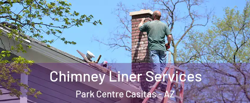 Chimney Liner Services Park Centre Casitas - AZ