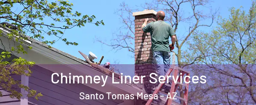 Chimney Liner Services Santo Tomas Mesa - AZ