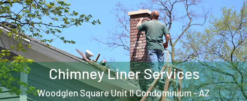 Chimney Liner Services Woodglen Square Unit II Condominium - AZ
