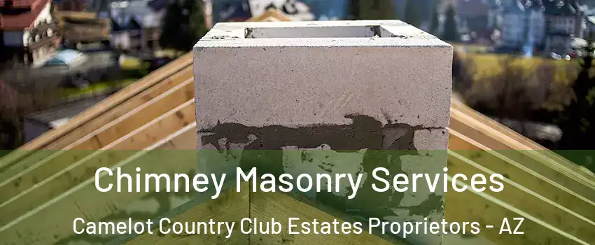 Chimney Masonry Services Camelot Country Club Estates Proprietors - AZ