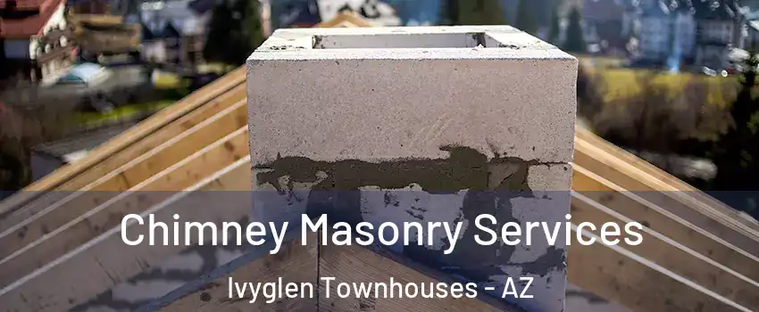 Chimney Masonry Services Ivyglen Townhouses - AZ