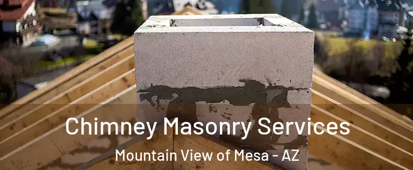 Chimney Masonry Services Mountain View of Mesa - AZ