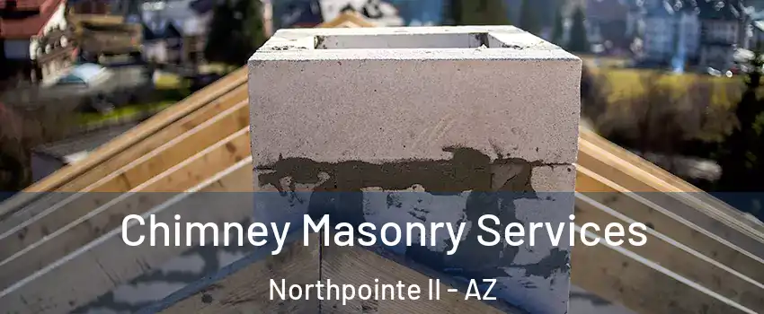 Chimney Masonry Services Northpointe II - AZ