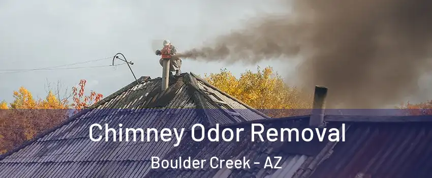 Chimney Odor Removal Boulder Creek - AZ
