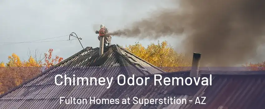 Chimney Odor Removal Fulton Homes at Superstition - AZ