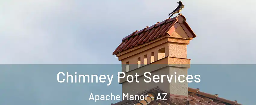 Chimney Pot Services Apache Manor - AZ