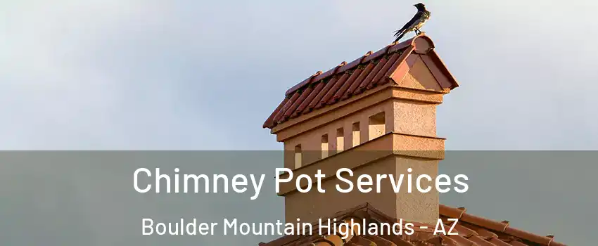 Chimney Pot Services Boulder Mountain Highlands - AZ