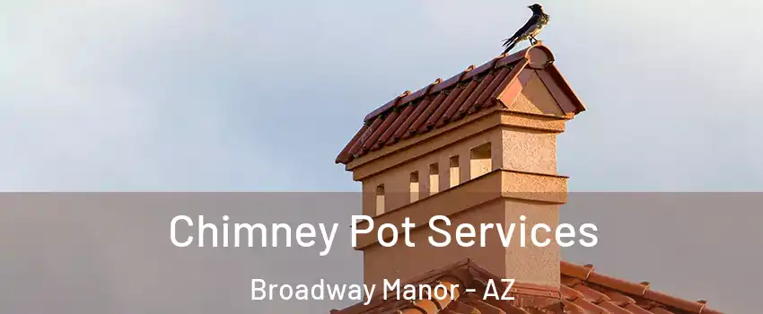 Chimney Pot Services Broadway Manor - AZ