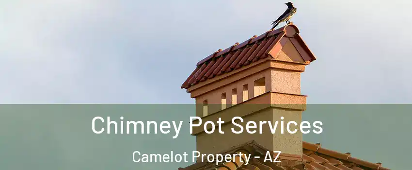 Chimney Pot Services Camelot Property - AZ