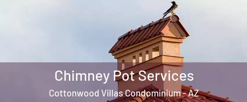 Chimney Pot Services Cottonwood Villas Condominium - AZ