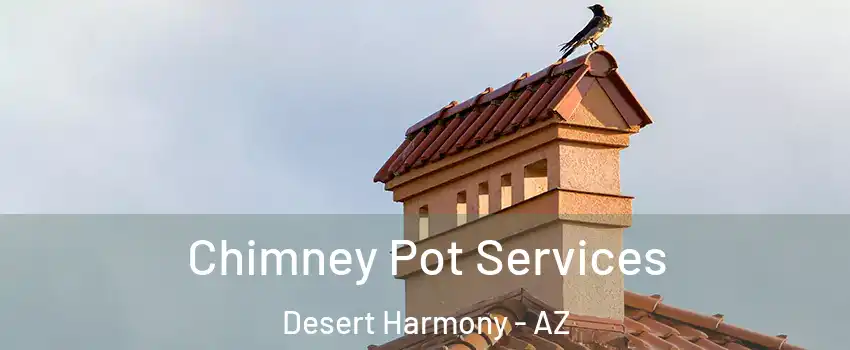 Chimney Pot Services Desert Harmony - AZ