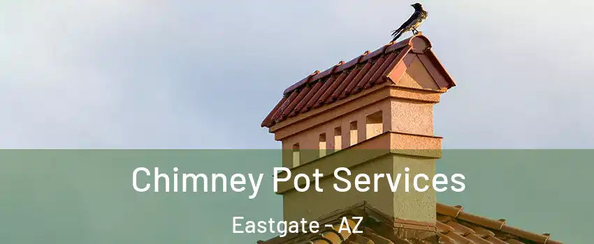 Chimney Pot Services Eastgate - AZ