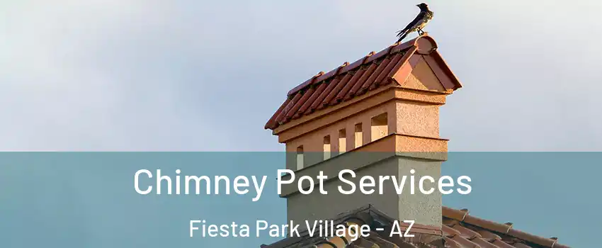 Chimney Pot Services Fiesta Park Village - AZ