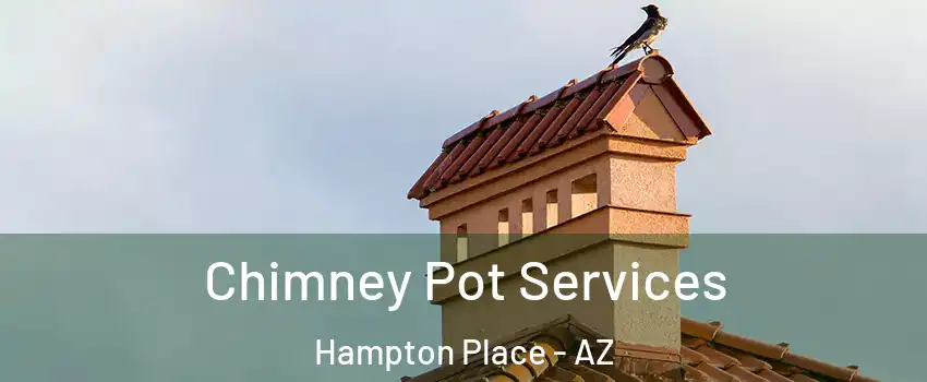 Chimney Pot Services Hampton Place - AZ