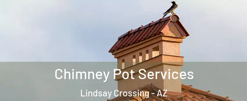 Chimney Pot Services Lindsay Crossing - AZ