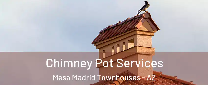 Chimney Pot Services Mesa Madrid Townhouses - AZ