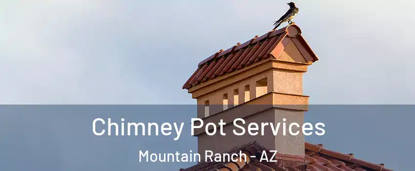 Chimney Pot Services Mountain Ranch - AZ