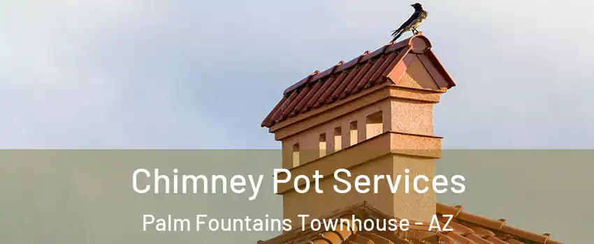 Chimney Pot Services Palm Fountains Townhouse - AZ