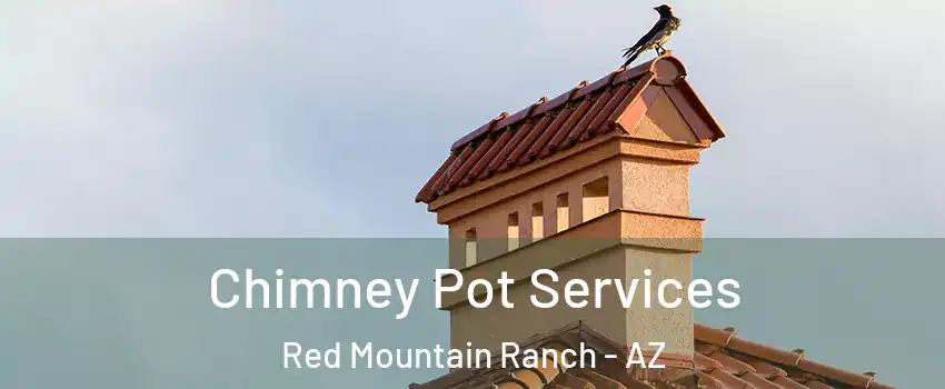 Chimney Pot Services Red Mountain Ranch - AZ