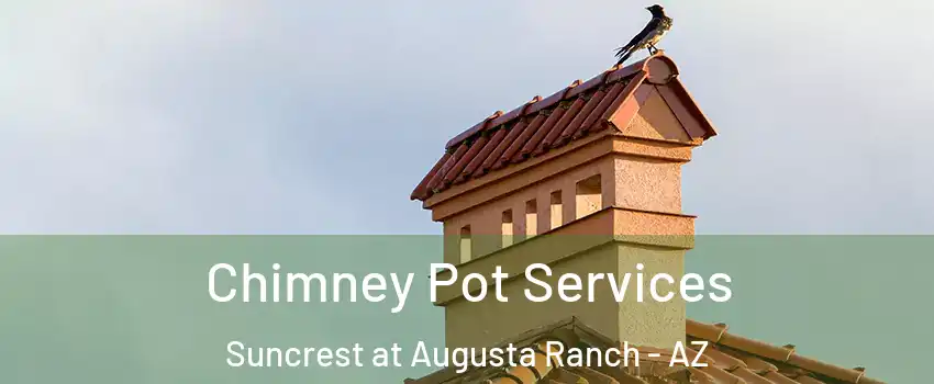 Chimney Pot Services Suncrest at Augusta Ranch - AZ
