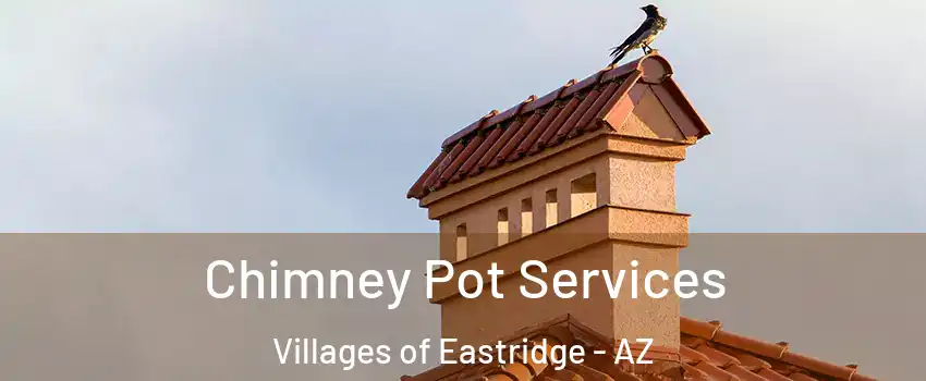 Chimney Pot Services Villages of Eastridge - AZ