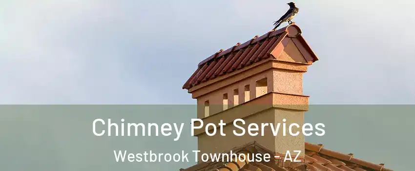 Chimney Pot Services Westbrook Townhouse - AZ