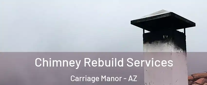 Chimney Rebuild Services Carriage Manor - AZ