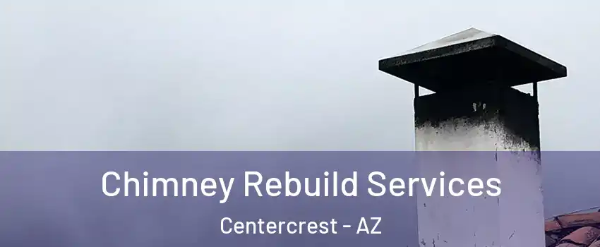 Chimney Rebuild Services Centercrest - AZ