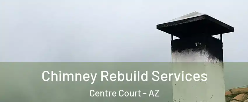 Chimney Rebuild Services Centre Court - AZ
