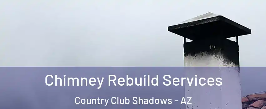 Chimney Rebuild Services Country Club Shadows - AZ