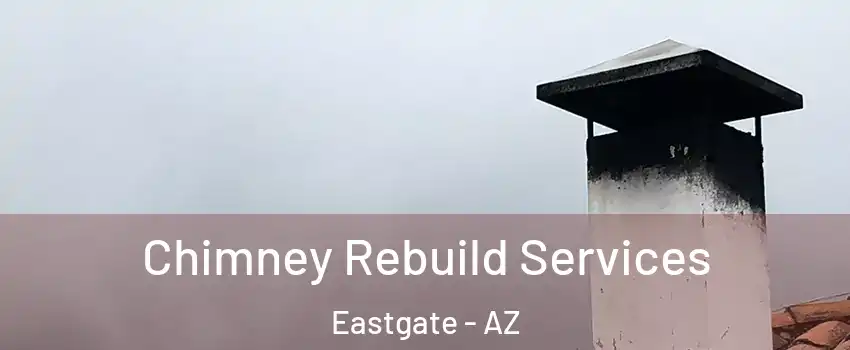 Chimney Rebuild Services Eastgate - AZ