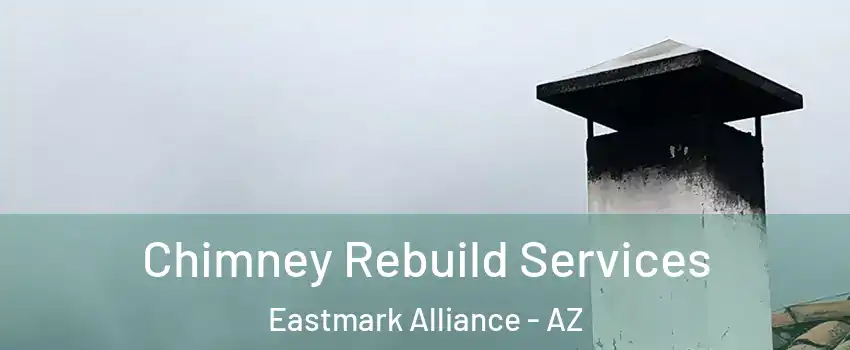 Chimney Rebuild Services Eastmark Alliance - AZ