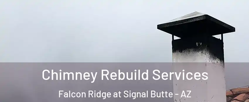 Chimney Rebuild Services Falcon Ridge at Signal Butte - AZ
