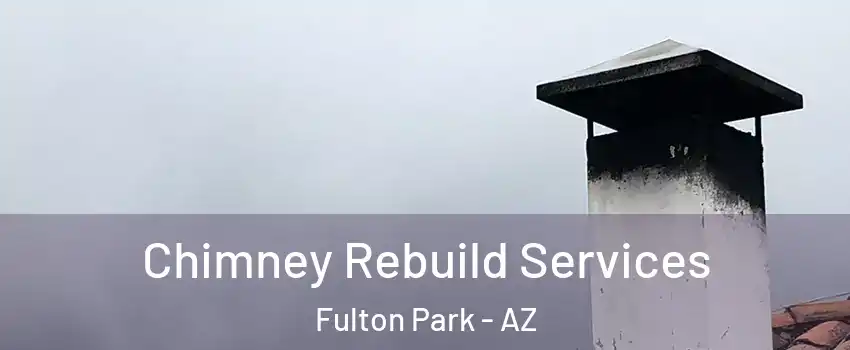 Chimney Rebuild Services Fulton Park - AZ