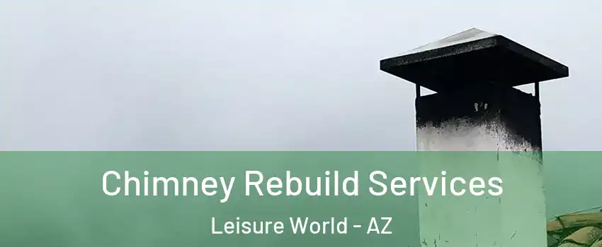 Chimney Rebuild Services Leisure World - AZ