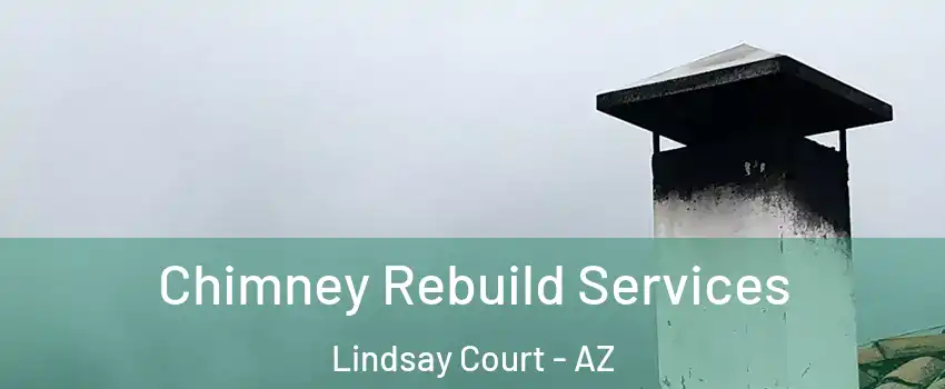 Chimney Rebuild Services Lindsay Court - AZ