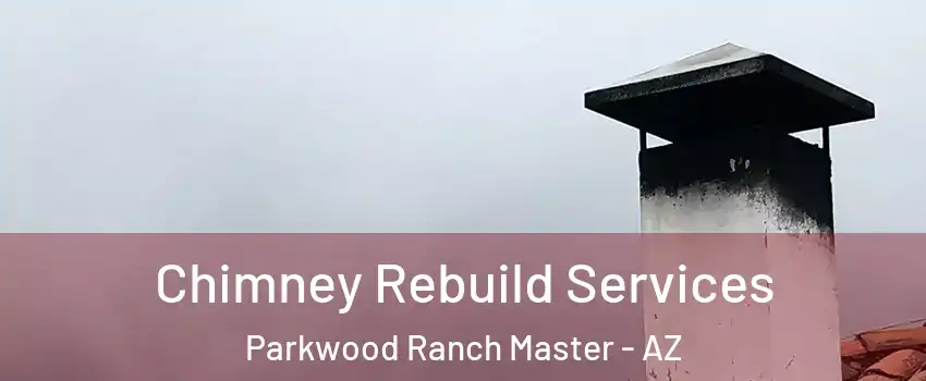 Chimney Rebuild Services Parkwood Ranch Master - AZ