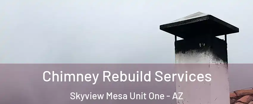 Chimney Rebuild Services Skyview Mesa Unit One - AZ