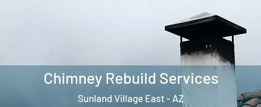 Chimney Rebuild Services Sunland Village East - AZ