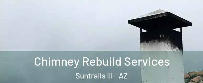 Chimney Rebuild Services Suntrails III - AZ