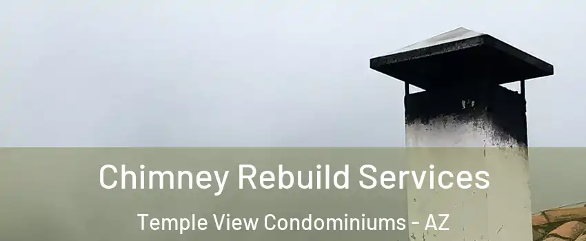 Chimney Rebuild Services Temple View Condominiums - AZ