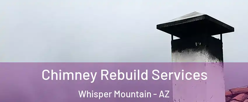 Chimney Rebuild Services Whisper Mountain - AZ