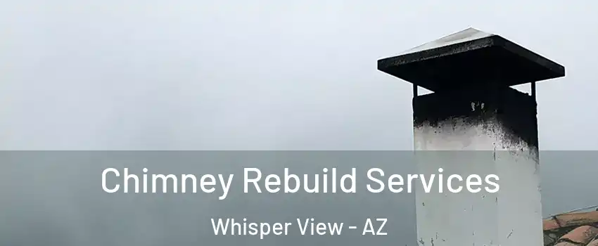 Chimney Rebuild Services Whisper View - AZ