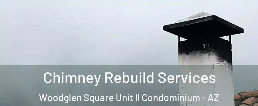 Chimney Rebuild Services Woodglen Square Unit II Condominium - AZ