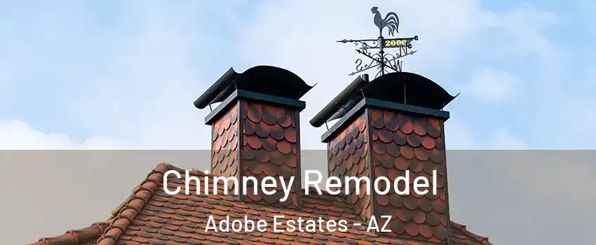 Chimney Remodel Adobe Estates - AZ