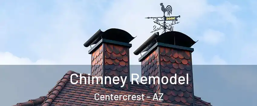 Chimney Remodel Centercrest - AZ